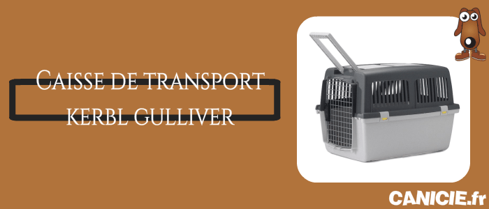 avis sur la caisse de transport gulliver kerbl